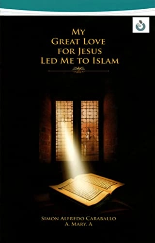 My Great Love for Jesus Led Me to Islām; Simon Alfredo Caraballo, Abo Maryam