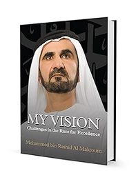 My Vision: Challenges in the Race for Excellence; Muḥammad ibn Rāshid Āl Maktūm