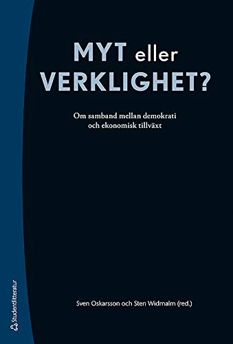 Myt eller verklighet? - Om samband mellan demokrati och ekonomisk tillväxt; Sven Oskarsson, Sten Widmalm, Carina Gunnarson, Johan Lagerkvist, Karl-Oskar Lindgren, Ingmar Nevéus, Jan Pettersson, Sara Sjöqvist Monaco, Kåre Vernby, Jörgen Ödalen; 2014