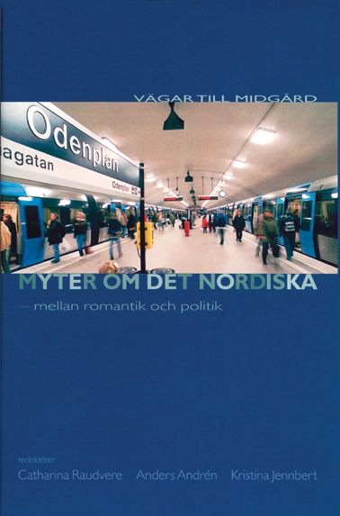 Myter om det nordiska : mellan romantik och politik; Catharina Raudvere, Anders Andrén, Kristina Jennbert; 2001