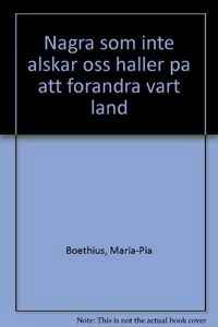 Några som inte älskar oss håller på att förändra vårt land; Maria-Pia Boëthius; 1997