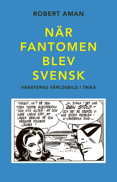 När Fantomen blev svensk : vänsterns världsbild i trikå; Robert Aman; 2022