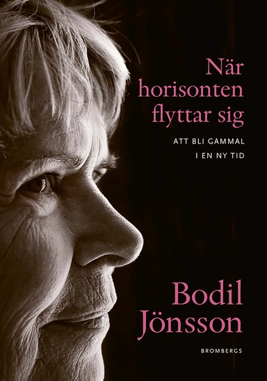 När horisonten flyttar sig : att bli gammal i en ny tid; Bodil Jönsson; 2011