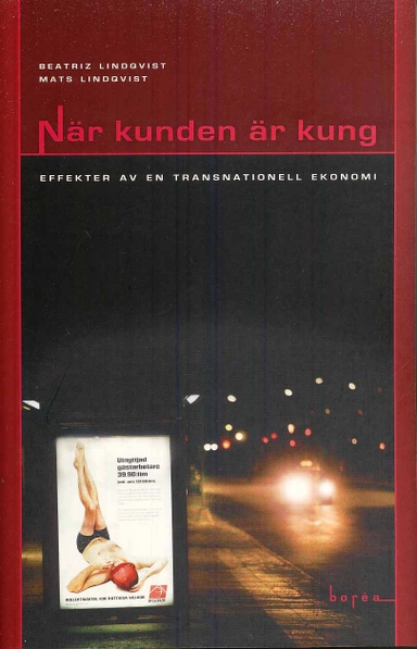 När kunden är kung : effekter av en transnationell ekonomi; Beatriz Lindqvist, Mats Lindqvist; 2008