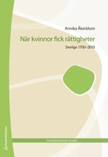 När kvinnor fick rättigheter - Sverige 1700-2010; Annika Åkerblom; 2015