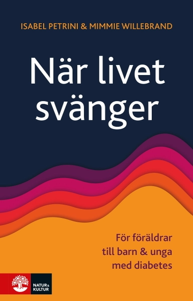 När livet svänger : för föräldrar till barn och unga med diabetes; Isabel Petrini, Mimmie Willebrand; 2020