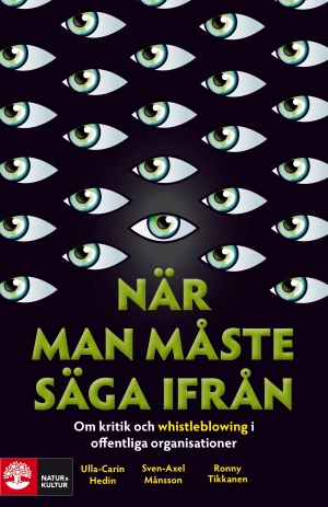 När man måste säga ifrån : om kritik och whistleblowing i offentliga organisationer; Ulla-Carin Hedin, Sven-Axel Månsson, Ronny Tikkanen; 2008