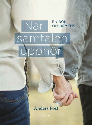 När samtalen upphör : en bok om demens; Anders Post; 2022