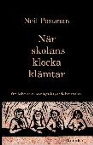 När skolans klocka klämtar; Neil Postman; 1998