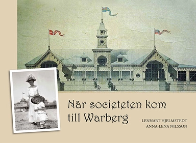 När societeten kom till Warberg; Lennart Hjelmstedt, Anna-Lena Nilsson; 2013