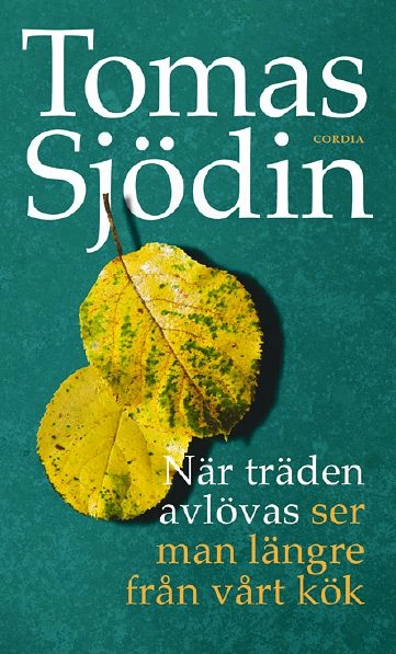 När träden avlövas : ser man längre från vårt kök; Tomas Sjödin; 2012