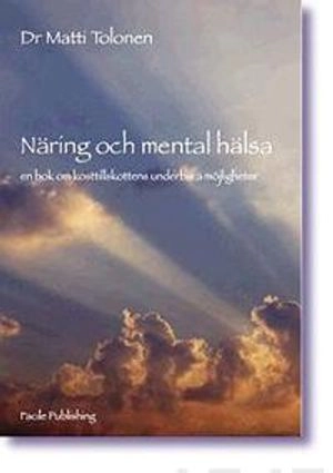 Näring och mental hälsa : en bok om kosttillskottens underbara möjligheter; Matti Tolonen; 2008