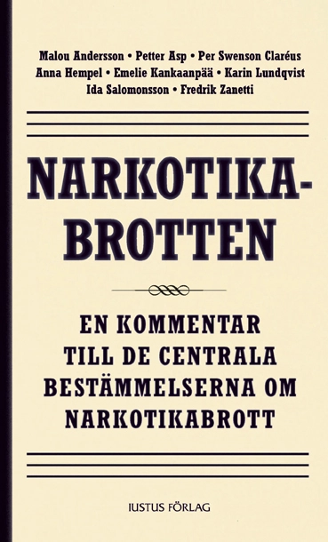 Narkotikabrotten : en kommentar till de centrala bestämmelserna om narkotikabrott; Malou Andersson, Petter Asp, Per Swenson Claréus, Anna Hempel, Emelie Kankaanpää, Karin Lundqvist, Ida Salomonsson, Fredrik Zanetti; 2012