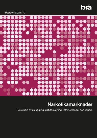 Narkotikamarknader : en studie av smuggling, gatuförsäljning, internethandel och köpare; Katharina Tollin; 2021