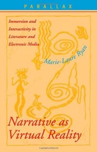 Narrative as Virtual Reality: Immersion and Interactivity in Literature and Electronic MediaParallax (Baltimore, Md.)Parallax: Re-Visions of Culture and Society Series; Marie-Laure Ryan; 2001