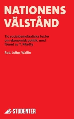 Nationens välstånd; Jakob Segerlind, Emma Fastesson Lindgren, Martin Hofverberg, Elfva Barrio, Marika Lindgren Åsbrink, Martin Nordin, Elisabeth Lindberg, Elinor Odeberg, Payam Moula, Lena Sommestad, Thomas Piketty; 2024