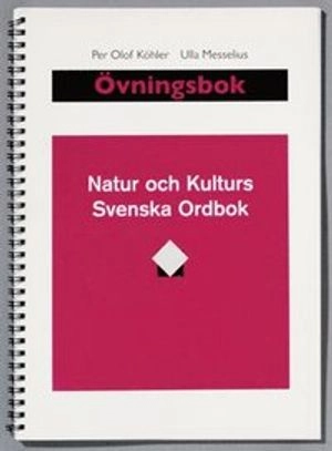 Natur och kulturs svenska ordbok. Övningsbok; Per Olof Köhler, Birgitta Hene, Ulla Messelius; 2001