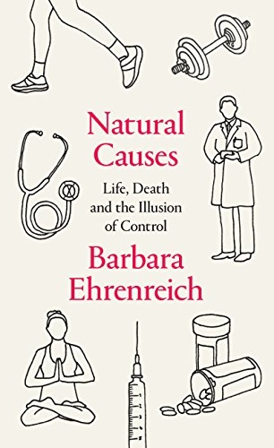 Natural Causes; Barbara Ehrenreich; 2018