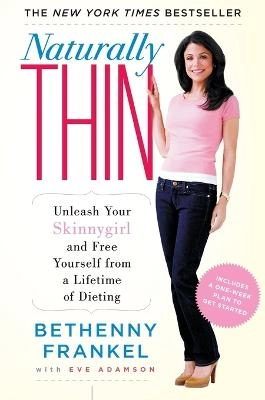 Naturally thin : unleash your skinnygirl and free yourself from a lifetime of dieting; Bethenny Frankel; 2009