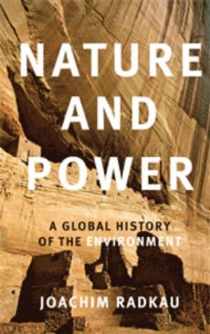 Nature and Power; Joachim Radkau; 2008