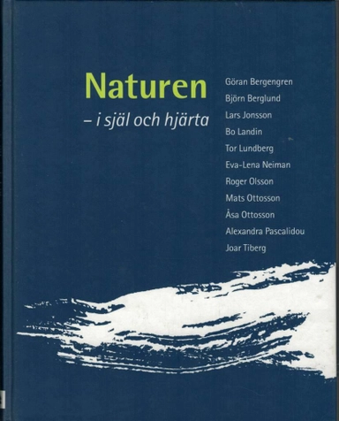 Naturen - i själ och hjärta; Göran Bergengren, Roger Olsson, Annika Sköld Lindau, Naturskyddsföreningen, Svenska naturskyddsföreningen
(tidigare namn), Svenska naturskyddsföreningen; 2003