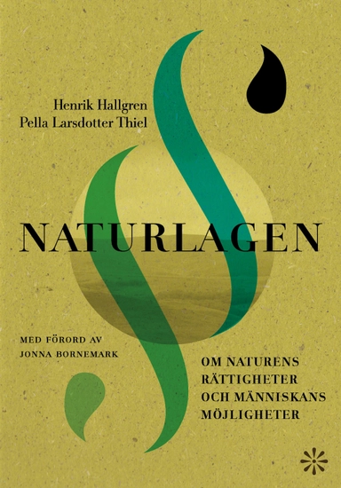 Naturlagen : om naturens rättigheter och människans möjligheter; Henrik Hallgren, Pella LarsdotterThiel; 2022