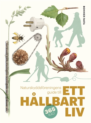 Naturskyddsföreningens guide till ett hållbart liv; Naturskyddsföreningen; 2018