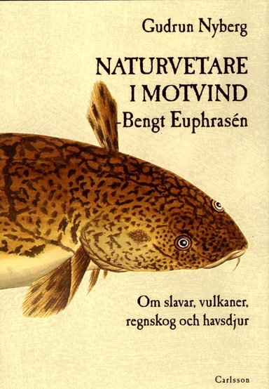 Naturvetare i motvind - Bengt Euphrasén : om slavar, vulkaner, regnskog och havsdjur; Gudrun Nyberg; 2013