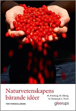 Naturvetenskapens bärande idéer för förskollärare; Mats Areskoug, Margareta Ekborg, Maria Rosberg, Susanne Thulin; 2016