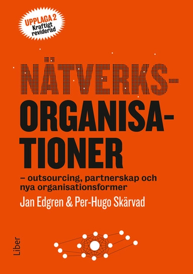 Nätverksorganisationer : outsourcing, partnerskap och nya organisationsformer; Jan Edgren, Per-Hugo Skärvad; 2014