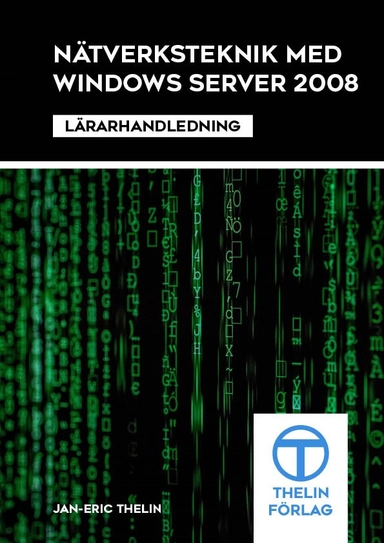 Nätverksteknik med Windows Server 2008 - Lärarhandledning; Jan-Eric Thelin; 2012