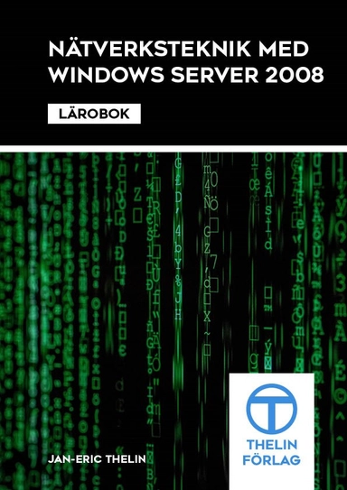 Nätverksteknik med Windows Server 2008 - Lärobok; Jan-Eric Thelin; 2012