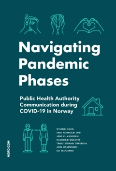 Navigating pandemic phases : public health authority communication during COVID-19 in Norway; Joel Rasmussen, Eli Skogerbø, Truls Strand Offerdal, Ragnhild Mølster, Jens E. Kjeldsen, Sine Nørholm Just, Øyvind Ihlen; 2024