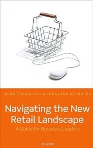 Navigating the new retail landscape : a guide for business leaders; Treadgold; 2016