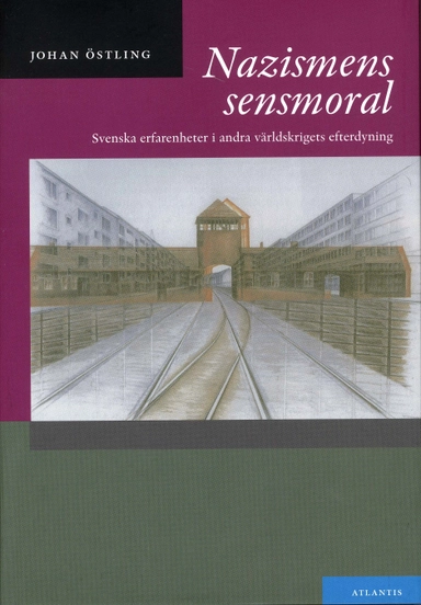 Nazismens sensmoral : svenska erfarenheter i andra världskrigets efterdyning; Johan Östling, Lena Eklund; 2008