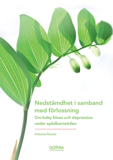 Nedstämdhet i samband med förlossning : om baby blues och depression under spädbarnstiden; Antonia Reuter; 2011