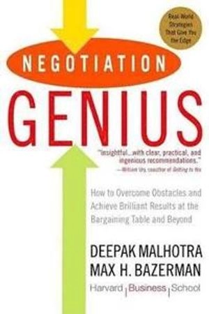 Negotiation genius : how to overcome obstacles and achieve brilliant results at the bargaining table and beyond; Deepak Malhotra; 2008