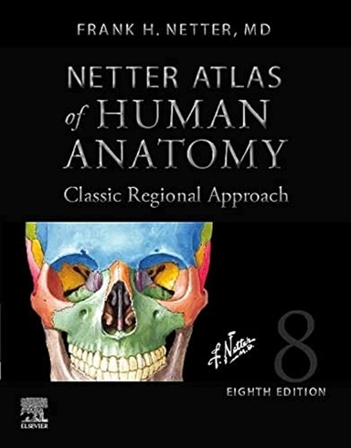 Netter Atlas of Human Anatomy: Classic Regional Approach (hardcover); Frank H Netter; 2022