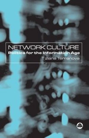 Network culture : politics for the information age; Tiziana Terranova; 2004