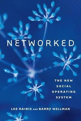 Networked; Lee Rainie, Barry Wellman; 2012