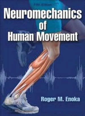 Neuromechanics of human movement; Roger M. Enoka; 2015