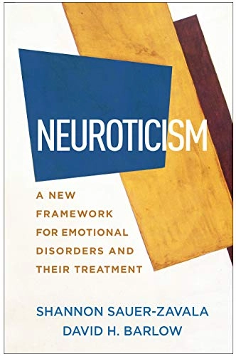 Neuroticism : a new framework for emotional disorders and their treatment; Shannon Sauer-Zavala; 2021