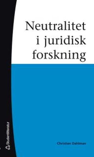 Neutralitet i juridisk forskning; Christian Dahlman; 2006