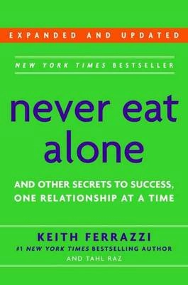 Never Eat Alone and Other Secrets to Success: One Relationship at a TimeBusiness book summary; Keith Ferrazzi, Tahl Raz; 2005