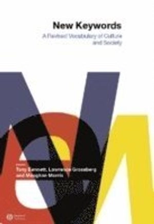 New Keywords: A Revised Vocabulary of Culture and Society; Editor:Tony Bennett, Editor:Lawrence Grossberg, E Morris; 2005