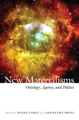 New materialisms : ontology, agency, and politics; Diana H. Coole, Samantha Frost; 2010