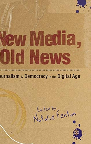 New media, old news : journalism & democracy in the digital age; Natalie Fenton; 2010