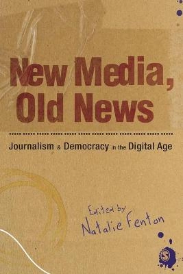 New media, old news : journalism & democracy in the digital age; Natalie Fenton; 2010