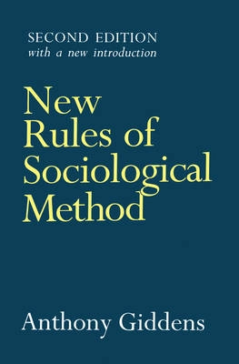 New rules of sociological method : a positive critique of interpretative sociologies; Anthony Giddens; 1993