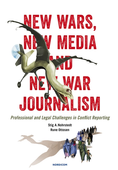 New wars, new media and new var journalism : professional and legal challenges in conflict reporting; Stig A. Nohrstedt, Rune Ottosen; 2014